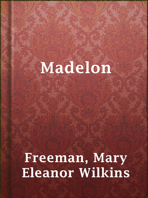 Title details for Madelon by Mary Eleanor Wilkins Freeman - Available